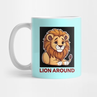 Lion Around | Lion Pun Mug